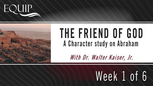 The Friend Of God: A Character Study on Abraham